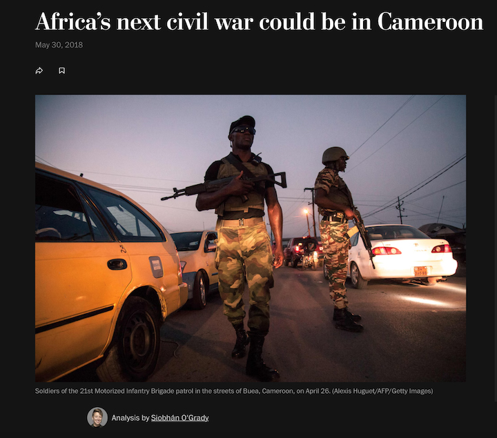 A screenshot of a Washington Post article covering the Anglophone crisis. Alongside the headline “Africa’s next civil war could be in Cameroon” is an image of two patrol officers holding rifles as they stand in the middle of traffic wearing green camo attire, with their faces obscured by the early evening loss of light.